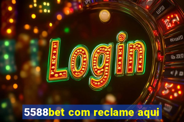 5588bet com reclame aqui